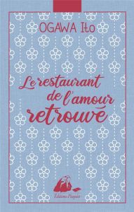 Le Restaurant de l'amour retrouvé. Edition collector - Ogawa Ito - Dartois-Ako Myriam
