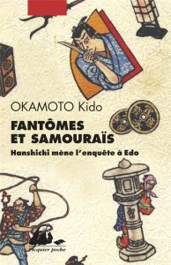 Fantômes et Samouraïs - Hanshichi mène l'enquête à Edo. Hanshichi mène l'enquête à Edo - Okamoto Kidô - Chesneau Karine