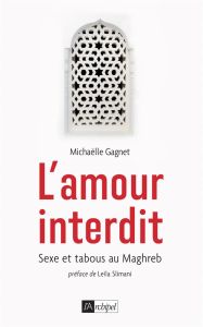 L'amour interdit. Sexe et tabous au Maghreb - Gagnet Michaëlle - Slimani Leïla