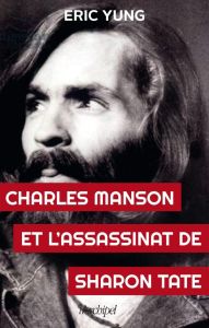 Charles Manson et l'assassinat de Sharon Tate - Yung Eric
