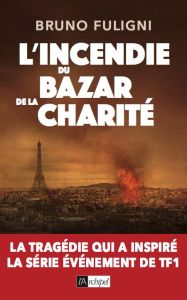 L'Incendie du Bazar de la Charité - Fuligni Bruno