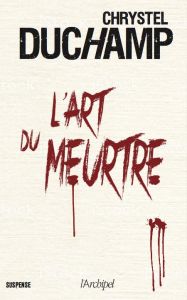 L'art du meurtre - Duchamp Chrystel