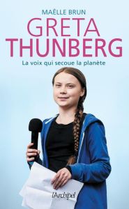 Greta Thunberg. La voix qui secoue la planète - Brun Maëlle