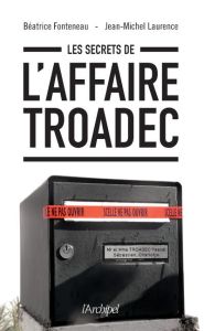 Les secrets de l'affaire Troadec - Fonteneau Béatrice - Laurence Jean-Michel