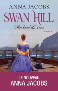 Swan Hill. Tome 2, Au bout du rêve - Jacobs Anna - Delaruelle Catherine - Desoille Mart
