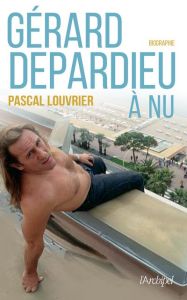 Gérard Depardieu à nu - Louvrier Pascal