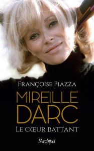 Mireille Darc. Le coeur battant - Piazza Françoise