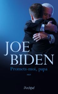 Promets-moi, papa - Biden Joe - Cruvellier Thierry - Danchin Sebastian