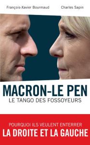 Macron-Le Pen. Le tango des fossoyeurs - Bourmaud François-Xavier - Sapin Charles