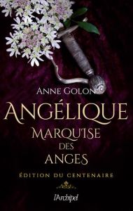 Angélique, marquise des anges. Edition du centenaire - Golon Anne