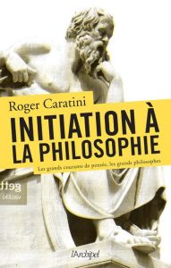 Initiation à la philosophie - Caratini Roger