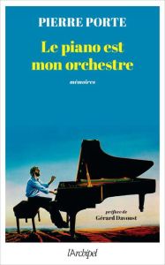 Le piano est mon orchestre - Porte Pierre - Davoust Gérard - Jouin Gilbert