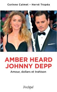 Amber Heard - Johnny Depp. Amour, dollars et trahison - Calmet Corinne - Tropéa Hervé