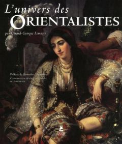 L'univers des Orientalistes - Lemaire Gérard-Georges - Lacambre Geneviève
