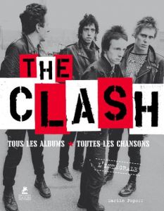 The Clash l'intégrale. Tous les albums, toutes les chansons - Popoff Martin - Courtin Louise