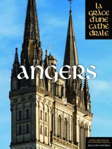 Angers, la grâce d'une cathédrale - Delmas Emmanuel - Fillion-Braguet Bénédicte - Vacq