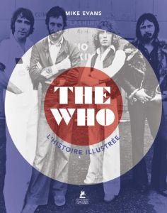 The Who. L'histoire illustrée - Evans Mike - Courtin Louise