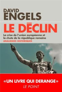 Le déclin. La crise de l'Union européenne et la chute de la République romaine - quelques analogies - Engels David