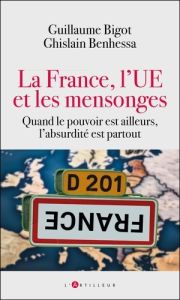 On marche sur la tête ! La France, l'UE et les mensonges - Benhessa Ghislain - Bigot Guillaume
