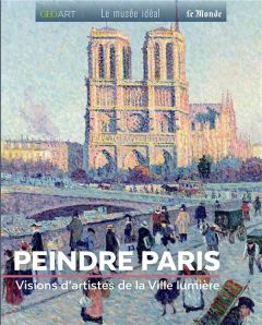 Peindre Paris. Visions d'artistes de la Ville lumière - Grimaud Renée