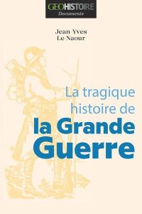 La tragique histoire de la Grande Guerre - Le Naour Jean-Yves