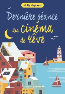 Le cinéma de rêve : Dernière séance au cinéma de rêve - Hepburn Holly - Pache Raphaëlle