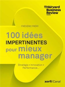 100 idées impertinentes pour mieux manager - Fréry Frédéric