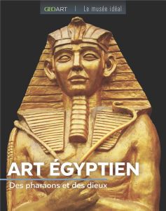 Art Egyptien. Des pharaons et des dieux - Bellanger Marine
