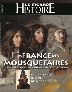 Le Figaro Histoire N° 67, avril-mai 2023 : La France des Mousquetaires. De l'âge baroque à la naissa - Jaeghere Michel de