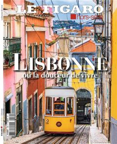 Le Figaro hors-série N° : Lisbonne, ou la douceur de vivre - LE FIGARO HORS SERIE