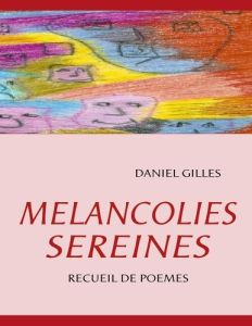 Mélancolies sereines. Recueil de poèmes - Gilles Daniel