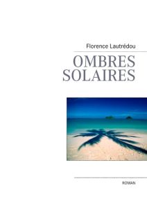Ombres solaires - Lautrédou Florence