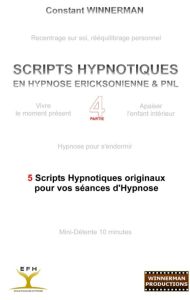 Scripts hypnotiques en hypnose ericksonienne et pnl n°4. 5 nouveaux scripts pour vos séances d'hypno - Winnerman Constant