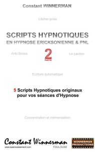 Scripts hypnotiques en hypnose éricksonienne et PNL n°2. 5 nouveaux scripts hypnotiques pour vos sén - Winnerman Constant