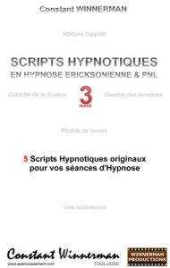 Scripts hypnotiques en hypnose ericksonienne et PNL n°3. 5 nouveaux scripts hypnotiques pour vos séa - Winnerman Constant