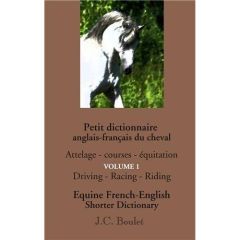 Petit dictionnaire du cheval. Volume 1 : Attelages, courses, équitation, Edition bilingue français-a - Boulet Jean-Claude