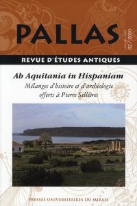 Pallas N° 82/2010 : De aquitania in hispaniam - Rico Christian - Rouillard Pierre - Fabre Georges