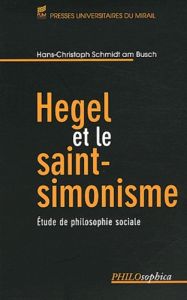Hegel et le saint-simonisme. Etude de philosophie sociale - Schmidt am Busch Hans-Christoph - Mannoni Olivier