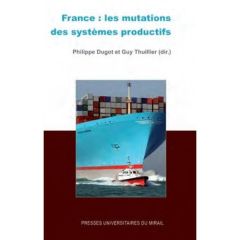 France : les mutations des systèmes productifs - Dugot Philippe - Thuillier Guy - Marconis Robert