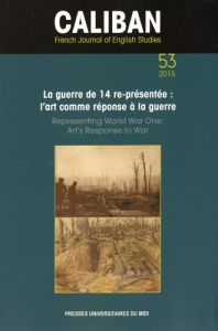 Caliban N° 53/2015 : La guerre de 14 re-présentée : l'art comme réponse à la guerre - Ventura Héliane - Besson Françoise
