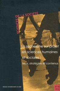 Sciences de la Société N° 93/2014 : La recherche sur projet en sciences humaines et sociales : lieux - Trouche Dominique - Courbières Caroline