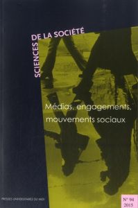 Sciences de la Société N° 94/2015 : Médias, engagements, mouvements sociaux - Rigoni Isabelle - Theviot Anaïs - Bourdaa Mélanie