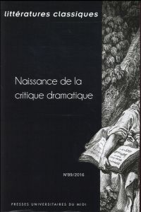 Littératures classiques N° 89/2016 : Naissance de la critique dramatique - Michel Lise - Bourqui Claude