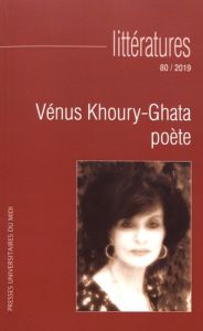 Littératures N° 80/2019 : Vénus Khoury-Ghata poète - Zubiate Jean-Pierre