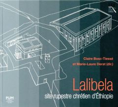 Lalibela. Site rupestre chrétien d'Ethiopie - Bosc-Tiessé Claire - Derat Marie-Laure