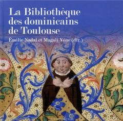 La Bibliothèque des dominicains de Toulouse - Nadal Emilie - Vène Magali