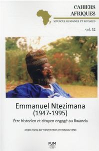 Emmanuel Ntezimana (1947-1995). Etre historien et citoyen engagé au Rwanda - Piton Florent - Imbs Françoise