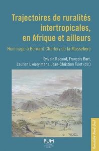 Trajectoires de ruralités intertropicales, en Afrique et ailleurs. Hommage à Bernard Charlery de la - Racaud Sylvain - Bart François - Uwizeyimana Lauri