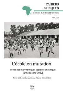 L’école en mutation . Politiques et dynamiques scolaires en Afrique (années 1940-1980) - Guidi Pierre - Martineau Jean-Luc - Wenzek Florenc