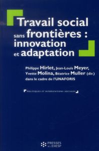 Travail social sans frontières : innovation et adaptation - Hirlet Philippe - Meyer Jean-Louis - Molina Yvette